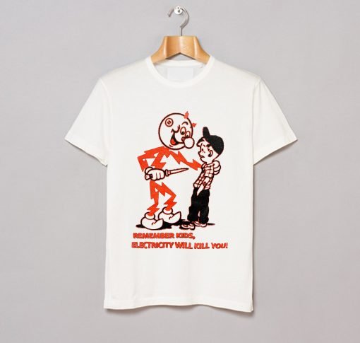Remember Kids Electricity Will Kill You T-Shirt (Oztmu)
