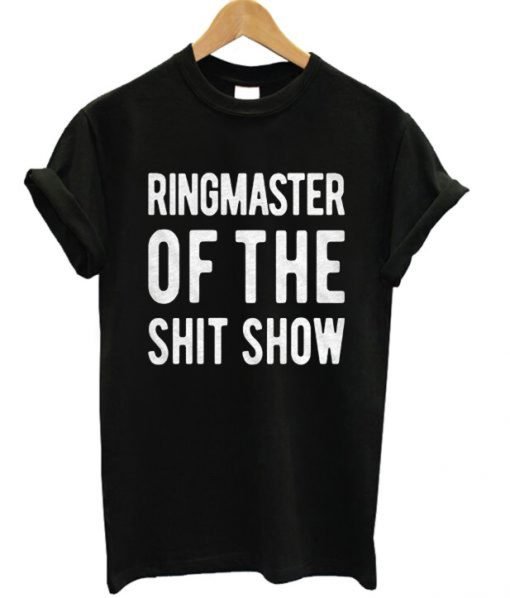 Ringmaster Of The Shit Show T-Shirt KM