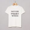 Never Smoke Shitty Weed T-Shirt KM