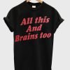 All This And Brains Too T-Shirt KM