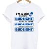 I’m Either Drinking Bud Light About To Drink T-Shirt KM