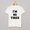 I’m So Tired T-Shirt KM