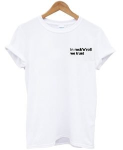 In Rock’n Roll We Trust T-Shirt KM