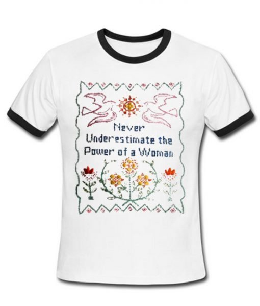 Never Underestimate The Power Of a Woman Ringer T-Shirt KM