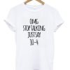 Omg Stop Talking Just Say 10-4 T-Shirt KM