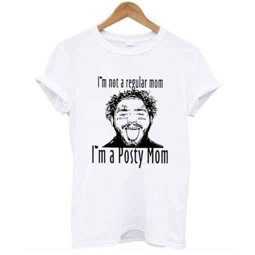 Post Malone I’m Not A Regular Mom Im A Posty Mom T Shirt KM