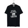 Will Give Tax Advice For Tacos Daily T-Shirt KM