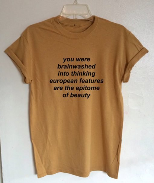 You Were Brainwashed Into Thinking EuropeanT-Shirt KM