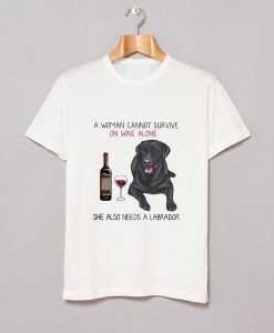 A Woman on Wine Alone She Also Needs a Labrador T-Shirt KM