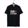 Cum in My Mouth T Shirt KM
