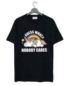 Guess What Nobody Cares Unicorn T-Shirt KM