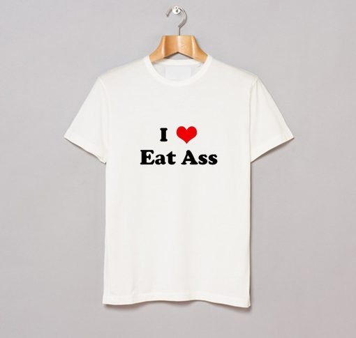 I Love Eat Ass Letter T-Shirt KM