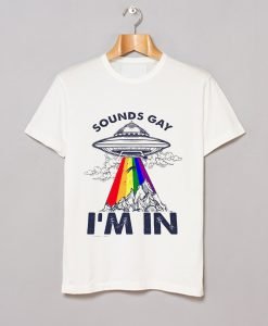 LGBT UFO Sounds Gay I’m In T Shirt KM