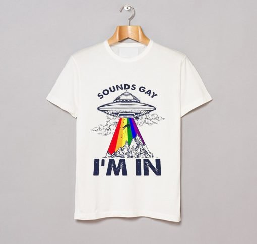 LGBT UFO Sounds Gay I’m In T Shirt KM