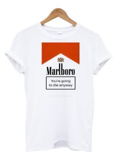 Marlboro You’re Going To Die Anyway T-Shirt KM