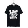 Trollface Shirt U Mad Bro T Shirt KM