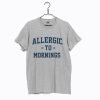 Allergic To Mornings T-Shirt KM Grey