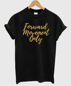 Forward Movement Only T-Shirt KM