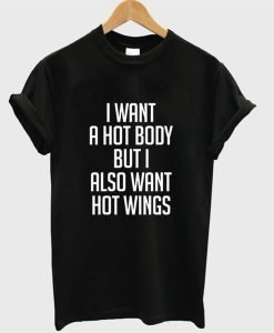 I Want a Hot Body But I Also Want Hot Wings T-Shirt KM