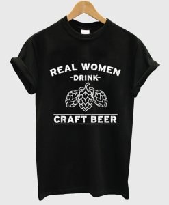 Real Women Drink Craft Beer T Shirt KM