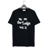 We On The Lodge Wit It T-Shirt KM