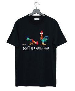 Don’t be a pecker head Chicken T-Shirt KM