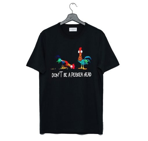 Don’t be a pecker head Chicken T-Shirt KM