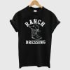 Ranch Dressing Funny Country T Shirt KM