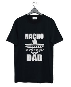 Nacho average Dad T-Shirt KM