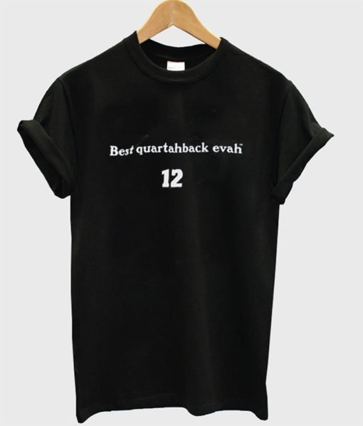 Best Quaterback Evah T Shirt KM