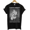 Dave Grohl Kanye West Never Heard of Her T Shirt KM