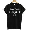 Dear Sex I Miss U T Shirt KM