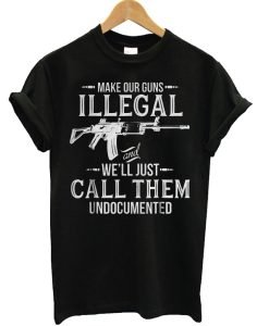 Make Our Guns Illegal T Shirt KM