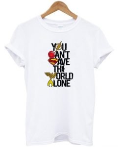 You Can’t Save the World Alone DC T-Shirt KM