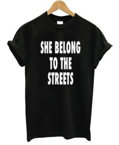 She Belong To The Streets T-Shirt KM