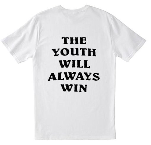 The Youth Will Always Win T Shirt Back KM