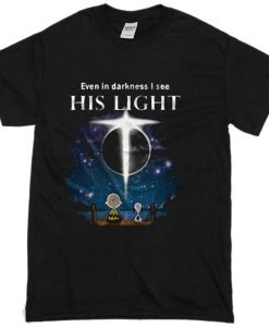 Even In Darkness I See His LIght T-Shirt KM