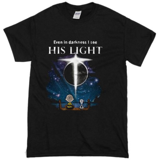 Even In Darkness I See His LIght T-Shirt KM