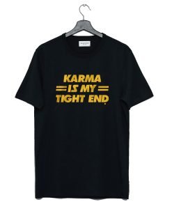 Karma Is My Tight End T Shirt KM