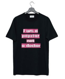 I Am A Popstar Not A Doctor Dj Khaled T Shirt KM