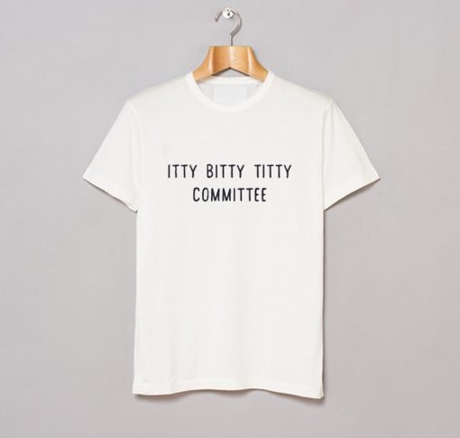 Itty Bitty Titty Committee T Shirt KM