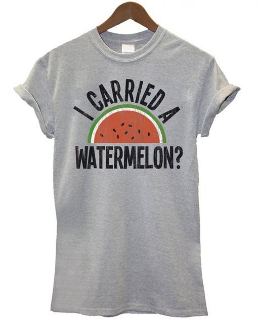 I Carried A Watermelon T-Shirt KM